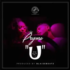 Pryme - U (Prod. by BlaiseBeatz)
